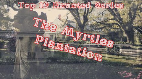 Ghostly Encounters at The Myrtles Plantation