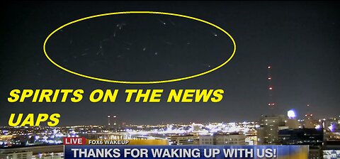 Spirits on the news UAPS UFOS ANOMALOUS LIGHTS