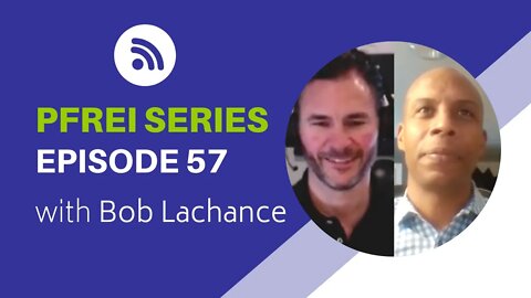 PFREI Series Episode 57: Bob Lachance