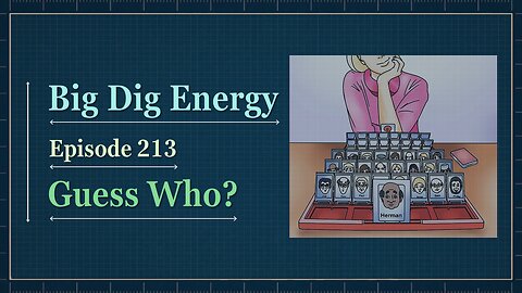 Big Dig Energy 213: Guess Who?