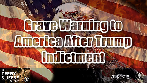 06 Apr 23, The Terry & Jesse Show: Grave Warning to America After Trump Indictment