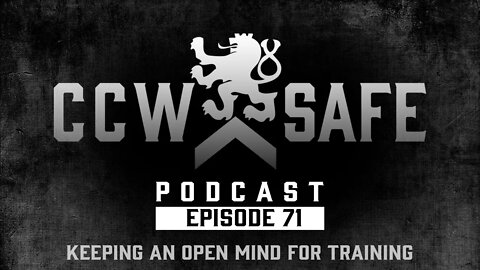 CCW Safe Podcast- Episode 71: Keeping an Open Mind for Training