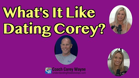 What's It Like Dating Corey?