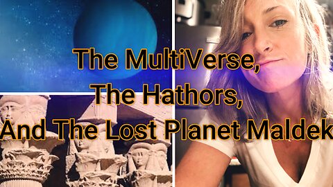 The MultiVerse, The Hathors, and The Lost Planet Maldek