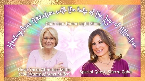 Healing Addiction with the Law of Attraction with Sherry Gaba - Own Your Divine Light Season 1