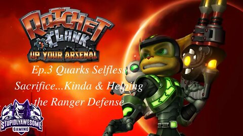 Ratchet & Clank Up Your Arsenal ep 3 Quarks Selfless Sacrifice Kinda & Helping the Rangers defense