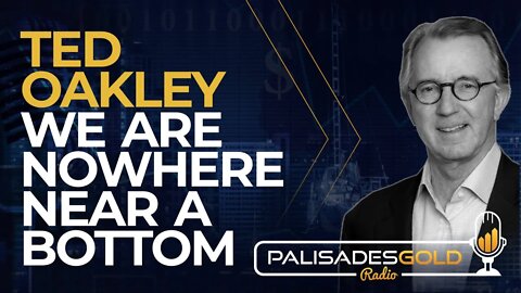Ted Oakley: We are Nowhere Near a Bottom