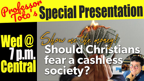 Professor Toto's Special Presentation 9/27/23 "The Coming Cashless Society"
