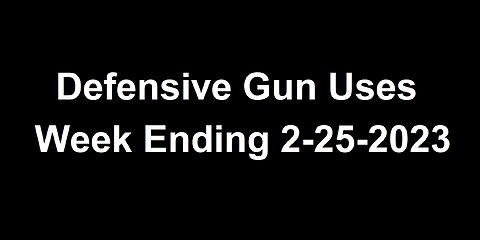 Defensive Gun Uses - Week ending 2-25-2023
