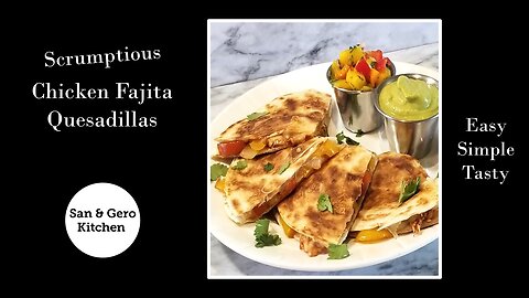 How to make Scrumptious Chicken Fajita Quesadillas