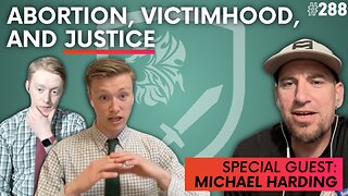 Episode 288: Abortion, Victimhood, and Justice | Special Guest: Michael Harding