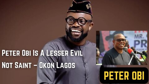 Peter Obi Is A Lesser Evil Not Saint Says Okon Lagos Nollywood Actor Nigeria 2023 General Elections