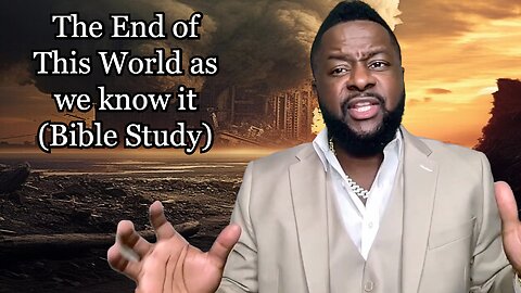 THE END OF “THIS WORLD” AS WE KNOW IT (Bible Study)