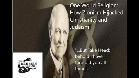 The Free Men Report Special Report: One World Religion How Zionism Hijacked Christianity and Judaism