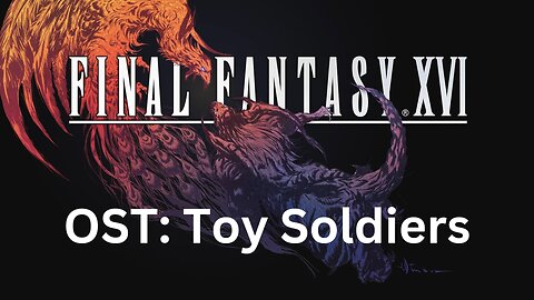 Final Fantasy 16 OST 145: Toy Soldiers