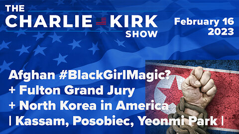 Afghan #BlackGirlMagic? + Fulton Grand Jury + North Korea in America | Kassam, Posobiec, Yeonmi Park