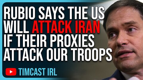 Rubio Says The US WILL ATTACK IRAN If Their Proxies Attack Our Troops, War Is Coming