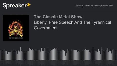 Liberty, Free Speech And The Tyrannical Government
