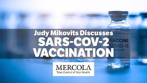 SARS-COV-2 VACCINES- INTERVIEW WITH JUDY MIKOVITS AND DR. MERCOLA