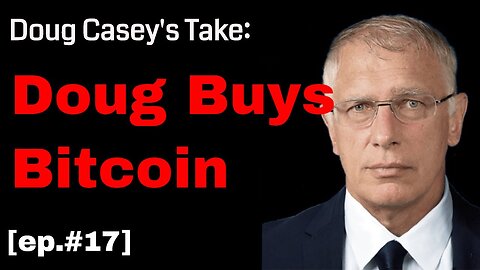 Doug Casey's Take (ep.17) Doug Buys Bitcoin