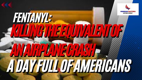 Fentanyl: Killing the Equivalent of an Airplane Crash a Day Full of Americans