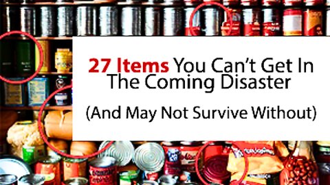 17 Items You Can't Get In The Coming Disaster (And May Not Survive Without)