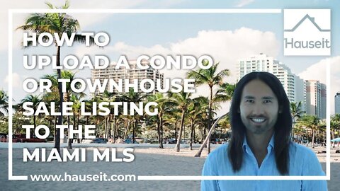 How to Upload a Condo or Townhouse Sale Listing to the Miami MLS