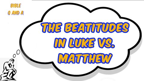 The Beatitudes in Luke vs. Matthew