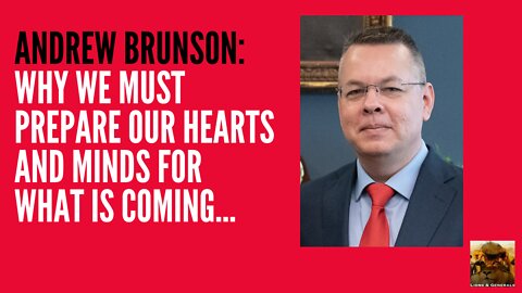 Lions & Generals: Andrew Brunson "Why we need to prepare our hearts and minds for what is coming"