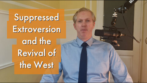 Suppressed Extroversion and the Revival of the West [ep. #23]