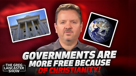 GOVERNMENTS ARE MORE FREE & REPRESENTATIVE, BECAUSE OF CHRISTIANITY
