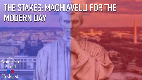 The Stakes: Machiavelli for the Modern Day