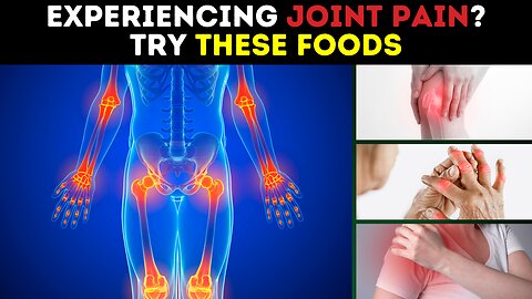 If You're Experiencing Joint Pain Try These Foods