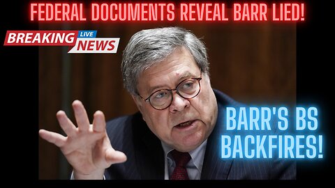 BREAKING: BARR LIED! Federal Documents Reveal Barr Lied About Election Investigation!