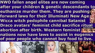 NWO fallen angel elites are now coming after your genetic children & poor people to euthanize murder