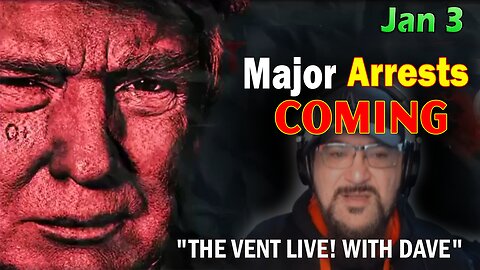 Major Decode Situation Update 1/3/24: "Major Arrests Coming: THE VENT LIVE! WITH DAVE"