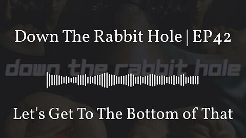 Down The Rabbit Hole | EP42