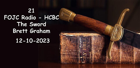 21 - FOJC Radio - HCBC - The Sword - Brett Graham 12-10-2023