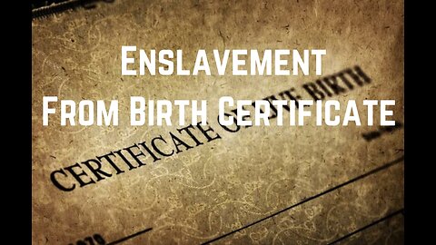 Enslavement From Birth Certificate: Meet Your Strawman