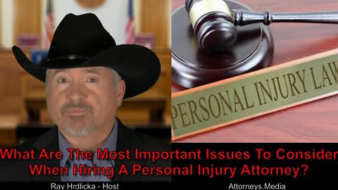 What Are The Most Important Issues To Consider When Hiring A Personal Injury Attorney ?