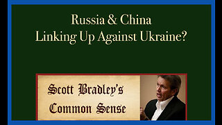 Russia & China Linking up Against Ukraine?