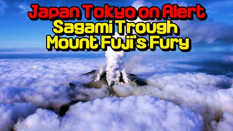 Japan Tokyo on Alert Sagami Trough Mount Fuji's Fury