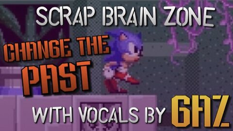 “Change The Past” Scrap Brain Zone (Sonic SMS) PARODY song w. Vocals