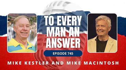 Episode 745 - Pastor Mike Kestler and Mike MacIntosh on To Every Man An Answer