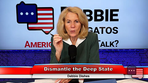 Dismantle the Deep State | Debbie Dishes 3.22.23