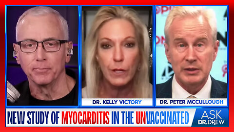 Israeli Study of Myocarditis In Unvaccinated w/ Dr Peter McCullough & Dr Kelly Victory – Ask Dr Drew