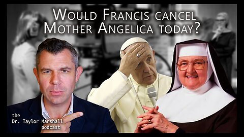 Would Francis cancel Mother Angelica today? | Dr Taylor Marshall