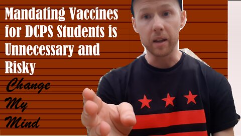 Mandating Vaccines for DC students is unnecessary-change my mind