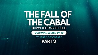 Special Presentation: The Fall of the Cabal Part 2