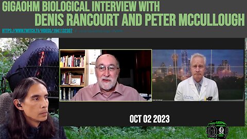 GigaOhm Biological interview: Denis Rancourt and Peter McCullough (Jonathan Couey / Oct 02 2023)